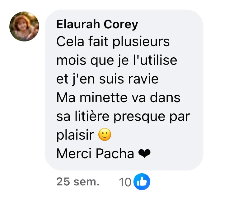 Commentaire Facebook de Elaurah Corey (10 J’aime) : « Cela fait plusieurs mois que je l'utilise et j'en suis ravie Ma minette va dans sa litière presque par plaisir 🙂 Merci Pacha ❤ »